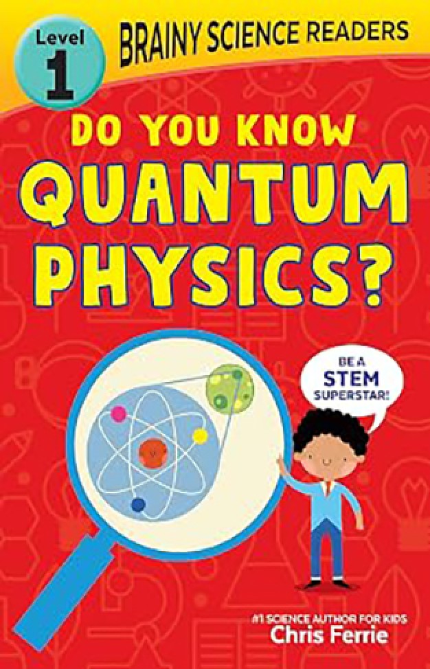 Brainy Science Readers Do You Know Quantum Physics